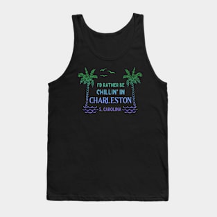 I'd Rather Be Chillin' In Charleston South Carolina Tank Top